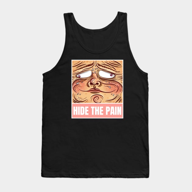 Hide the pain sarcastic phrases Tank Top by G-DesignerXxX